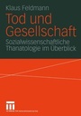 Cover: Tod und Gesellschaft - VS Verlag f&uuml;r Sozialwissenschaften