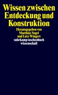 Cover: Wissen zwischen Entdeckung und Konstruktion - Suhrkamp