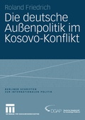 Cover: Die deutsche Au&szlig;enpolitik im Kosovo-Konflikt - VS Verlag f&uuml;r Sozialwissenschaften