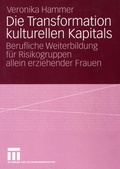 Cover: Die Transformation kulturellen Kapitals - VS Verlag f&uuml;r Sozialwissenschaften