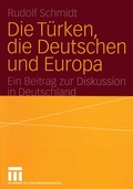 Cover: Die T&uuml;rken, die Deutschen und Europa - VS Verlag f&uuml;r Sozialwissenschaften