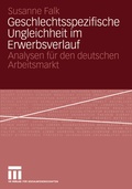 Cover: Geschlechtsspezifische Ungleichheit im Erwerbsverlauf - VS Verlag f&uuml;r Sozialwissenschaften