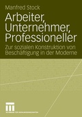 Cover: Arbeiter, Unternehmer, Professioneller - VS Verlag f&uuml;r Sozialwissenschaften