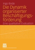 Cover: Die Dynamik organisierter Besch&auml;ftigungsf&ouml;rderung - VS Verlag f&uuml;r Sozialwissenschaften