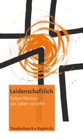 Cover: Leidenschaftlich. Sieben Wochen das Leben vertiefen - Vandenhoeck & Ruprecht