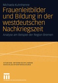 Cover: Frauenleitbilder und Bildung in der westdeutschen Nachkriegszeit - VS Verlag f&uuml;r Sozialwissenschaften