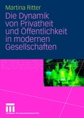 Cover: Die Dynamik von Privatheit und &Ouml;ffentlichkeit in modernen Gesellschaften - VS Verlag f&uuml;r Sozialwissenschaften