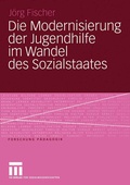 Cover: Die Modernisierung der Jugendhilfe im Wandel des Sozialstaates - VS Verlag f&uuml;r Sozialwissenschaften