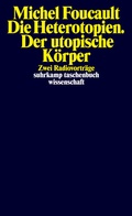 Bild: Die Heterotopien. Der utopische K&ouml;rper - Suhrkamp
