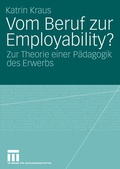 Cover: Vom Beruf zur Employability? - VS Verlag f&uuml;r Sozialwissenschaften