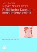 Cover: Politisierter Konsum - konsumierte Politik - VS Verlag f&uuml;r Sozialwissenschaften