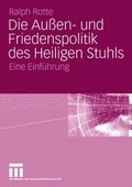 Cover: Die Au&szlig;en- und Friedenspolitik des Heiligen Stuhls - VS Verlag f&uuml;r Sozialwissenschaften