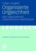 Cover: Organisierte Ungleichheit - VS Verlag f&uuml;r Sozialwissenschaften