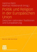 Cover: Politik und Religion in der Europ&auml;ischen Union - VS Verlag f&uuml;r Sozialwissenschaften