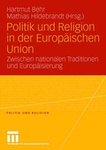 Cover: Politik und Religion in der Europ&auml;ischen Union - VS Verlag f&uuml;r Sozialwissenschaften