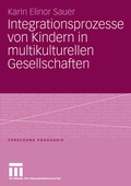 Cover: Integrationsprozesse von Kindern in multikulturellen Gesellschaften - VS Verlag f&uuml;r Sozialwissenschaften