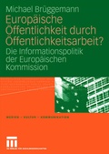Cover: Europ&auml;ische &Ouml;ffentlichkeit durch &Ouml;ffentlichkeitsarbeit? - VS Verlag f&uuml;r Sozialwissenschaften