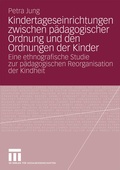Cover: Kindertageseinrichtungen zwischen p&auml;dagogischer Ordnung und den Ordnungen der Kinder - VS Verlag f&uuml;r Sozialwissenschaften