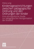 Cover: Kindertageseinrichtungen zwischen p&auml;dagogischer Ordnung und den Ordnungen der Kinder - VS Verlag f&uuml;r Sozialwissenschaften