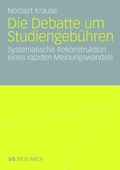 Cover: Die Debatte um Studiengeb&uuml;hren - VS Verlag f&uuml;r Sozialwissenschaften