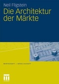 Cover: Die Architektur der M&auml;rkte - VS Verlag f&uuml;r Sozialwissenschaften