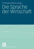 Cover: Die Sprache der Wirtschaft - VS Verlag f&uuml;r Sozialwissenschaften