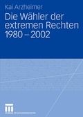 Cover: Die W&auml;hler der extremen Rechten 1980 - 2002 - VS Verlag f&uuml;r Sozialwissenschaften