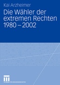 Cover: Die W&auml;hler der extremen Rechten 1980 - 2002 - VS Verlag f&uuml;r Sozialwissenschaften