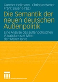 Cover: Die Semantik der neuen deutschen Au&szlig;enpolitik - VS Verlag f&uuml;r Sozialwissenschaften