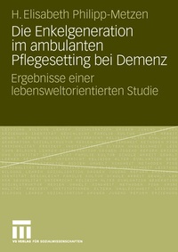 Abbildung von: Die Enkelgeneration im ambulanten Pflegesetting bei Demenz - VS Verlag für Sozialwissenschaften
