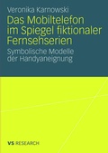 Cover: Das Mobiltelefon im Spiegel fiktionaler Fernsehserien - VS Verlag f&uuml;r Sozialwissenschaften