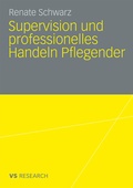 Cover: Supervision und professionelles Handeln Pflegender - VS Verlag f&uuml;r Sozialwissenschaften