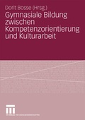 Cover: Gymnasiale Bildung zwischen Kompetenzorientierung und Kulturarbeit - VS Verlag f&uuml;r Sozialwissenschaften