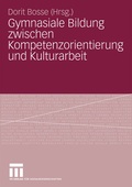 Cover: Gymnasiale Bildung zwischen Kompetenzorientierung und Kulturarbeit - VS Verlag f&uuml;r Sozialwissenschaften