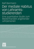 Cover: Der mediale Habitus von Lehramtsstudierenden - VS Verlag f&uuml;r Sozialwissenschaften
