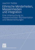 Cover: Ethnische Minderheiten, Massenmedien und Integration - VS Verlag f&uuml;r Sozialwissenschaften