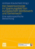 Cover: Die Daseinsvorsorge im Spannungsfeld von europ&auml;ischem Wettbewerb und Gemeinwohl - VS Verlag f&uuml;r Sozialwissenschaften