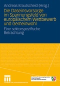 Cover: Die Daseinsvorsorge im Spannungsfeld von europ&auml;ischem Wettbewerb und Gemeinwohl - VS Verlag f&uuml;r Sozialwissenschaften