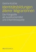 Cover: Identit&auml;tsbildungen &auml;lterer Migrantinnen - VS Verlag f&uuml;r Sozialwissenschaften