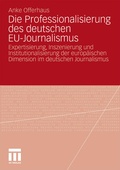 Cover: Die Professionalisierung des deutschen EU-Journalismus - VS Verlag f&uuml;r Sozialwissenschaften