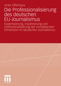 Cover: Die Professionalisierung des deutschen EU-Journalismus - VS Verlag f&uuml;r Sozialwissenschaften