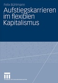 Cover: Aufstiegskarrieren im flexiblen Kapitalismus - VS Verlag f&uuml;r Sozialwissenschaften