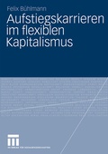 Cover: Aufstiegskarrieren im flexiblen Kapitalismus - VS Verlag f&uuml;r Sozialwissenschaften