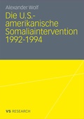Cover: Die U.S.-amerikanische Somaliaintervention 1992-1994 - VS Verlag f&uuml;r Sozialwissenschaften