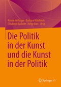 Cover: Die Politik in der Kunst und die Kunst in der Politik - Springer VS