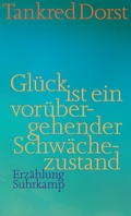 Cover: Gl&uuml;ck ist ein vor&uuml;bergehender Schw&auml;chezustand - Suhrkamp