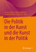 Cover: Die Politik in der Kunst und die Kunst in der Politik - Springer VS