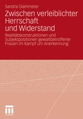 Cover: Zwischen verleiblichter Herrschaft und Widerstand - VS Verlag f&uuml;r Sozialwissenschaften