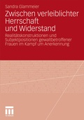Cover: Zwischen verleiblichter Herrschaft und Widerstand - VS Verlag f&uuml;r Sozialwissenschaften