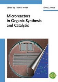 Enlarge image Cover: Microreactors in Organic Synthesis and Catalysis - Wiley-VCH